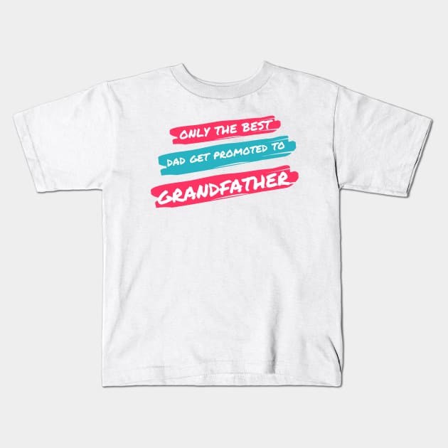 only the best dad get promoted to grandfather Kids T-Shirt by merchforyou